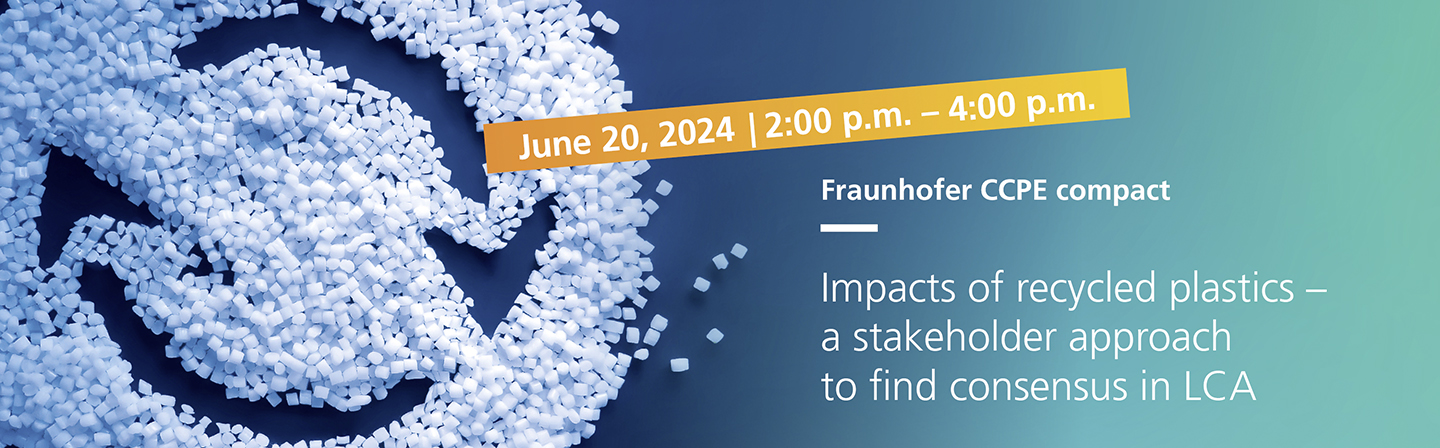Fraunhofer CCPE compact "Impacts of recycled plastics –  A stakeholder approach to find consensus in LCA"